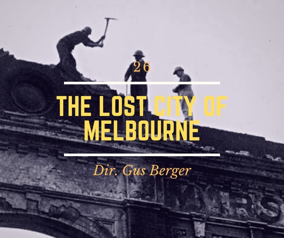 26 - The Lost City of Melbourne - Director Gus Berger
