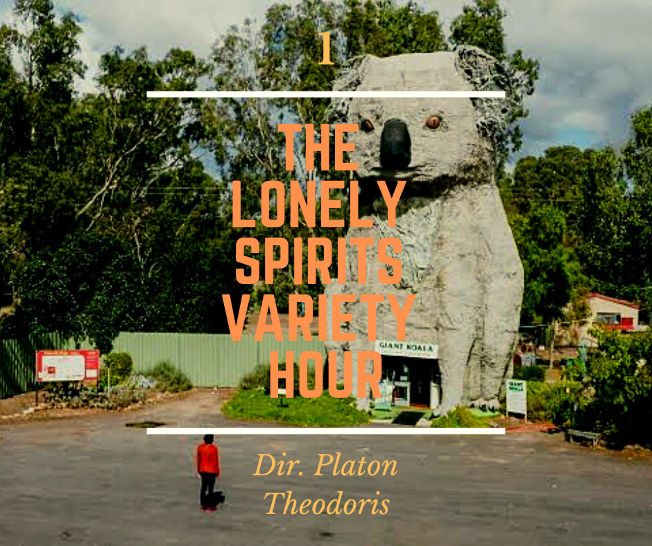 1 - The Lonely Spirits Variety Hour - Director Platon Theodoris
