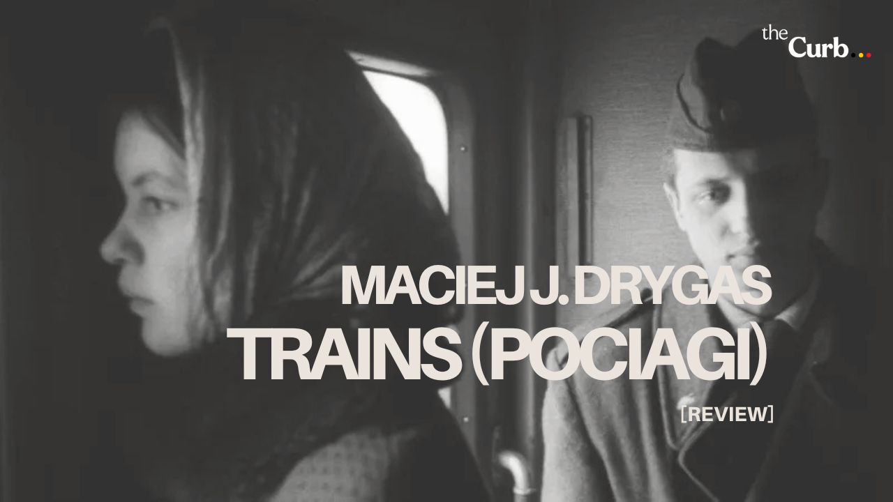 Maciej J. Drygas' Trains (Pociagi) is a haunting human experience