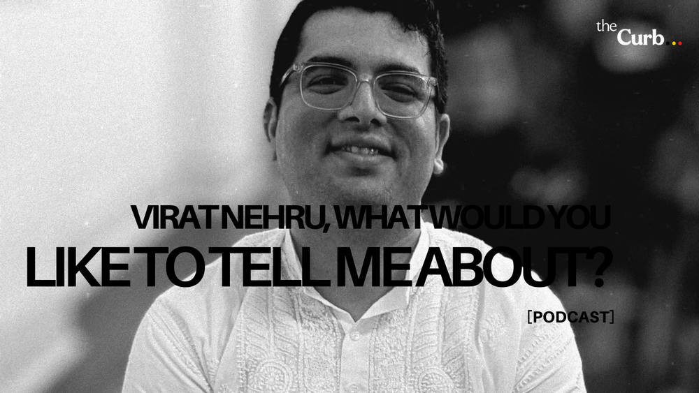 Virat Nehru, What Would You Like to Tell Me About?