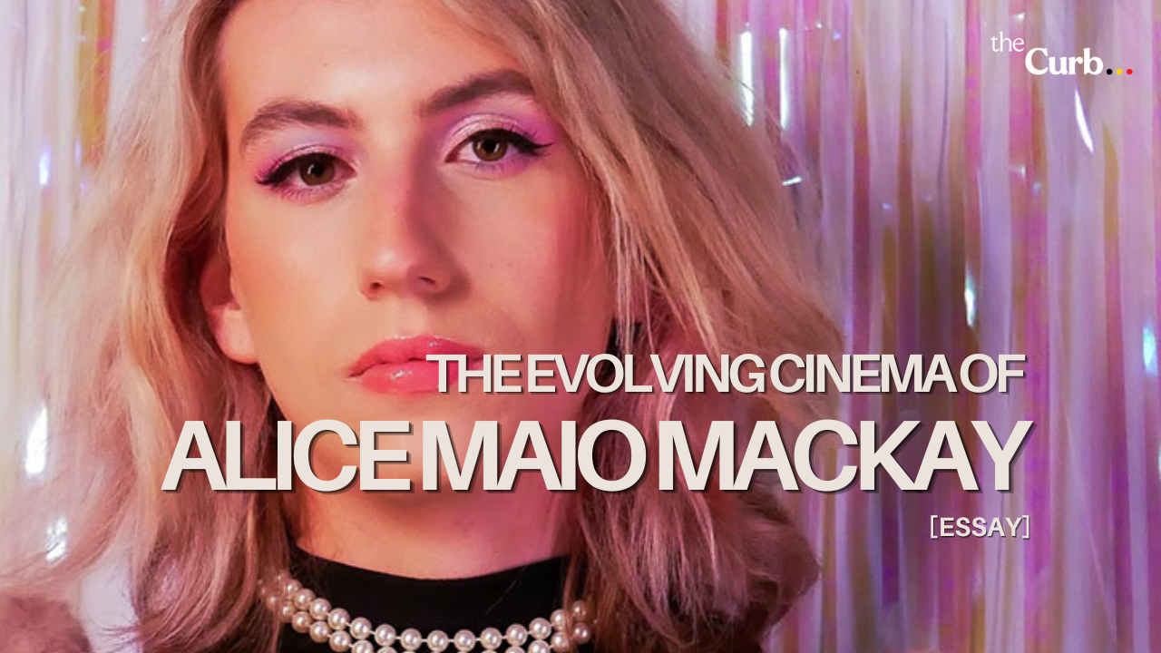 The Evolving Cinema of Alice Maio Mackay