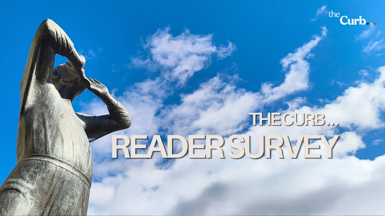 Take our first reader survey and help shape the Curb into the independent website you want to visit